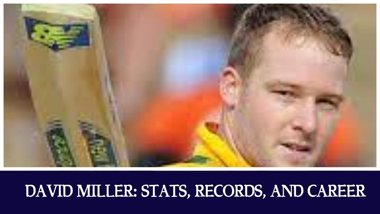 David Miller Stats, Records, and Career