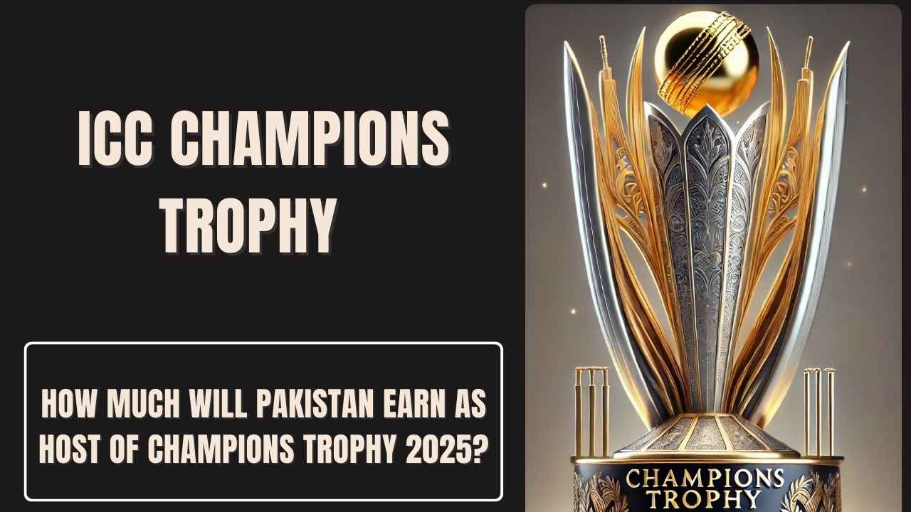How Much Will Pakistan Earn as Host of Champions Trophy 2025