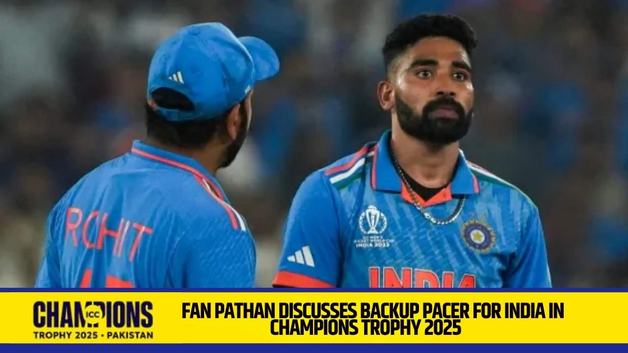 Irfan Pathan discusses backup pacer for India in Champions Trophy 2025