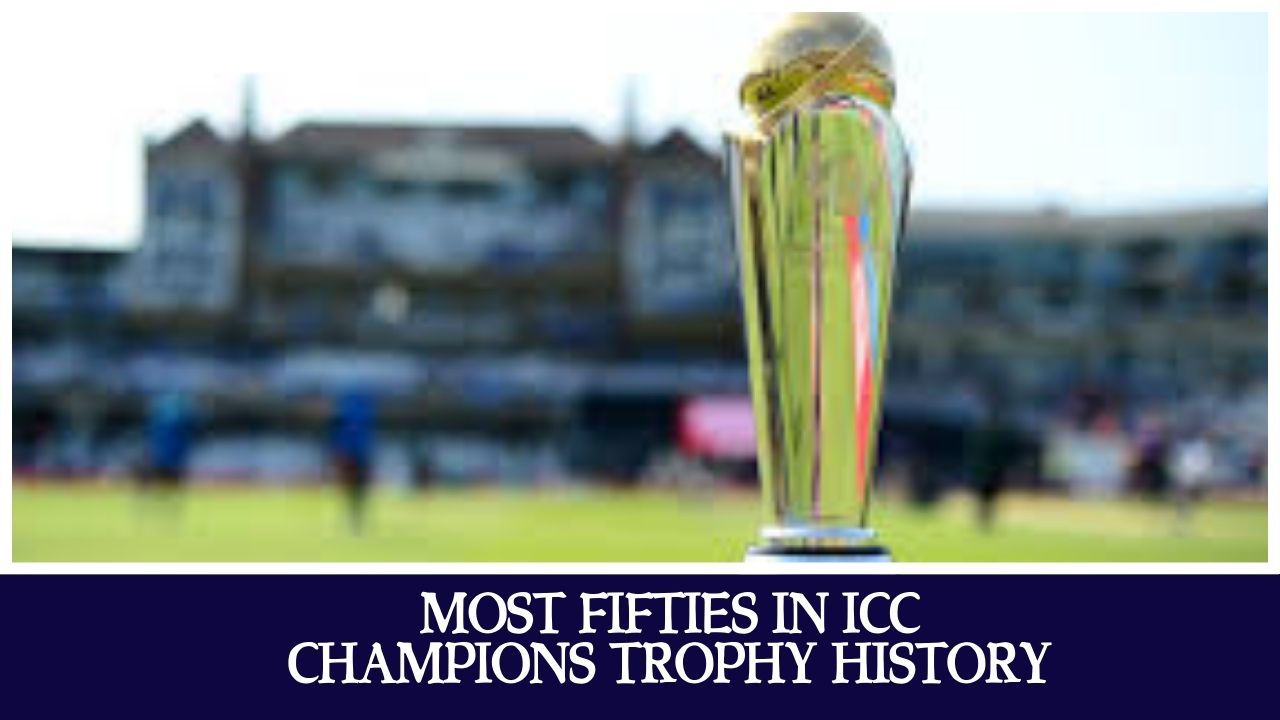 Most Fifties in ICC Champions Trophy History