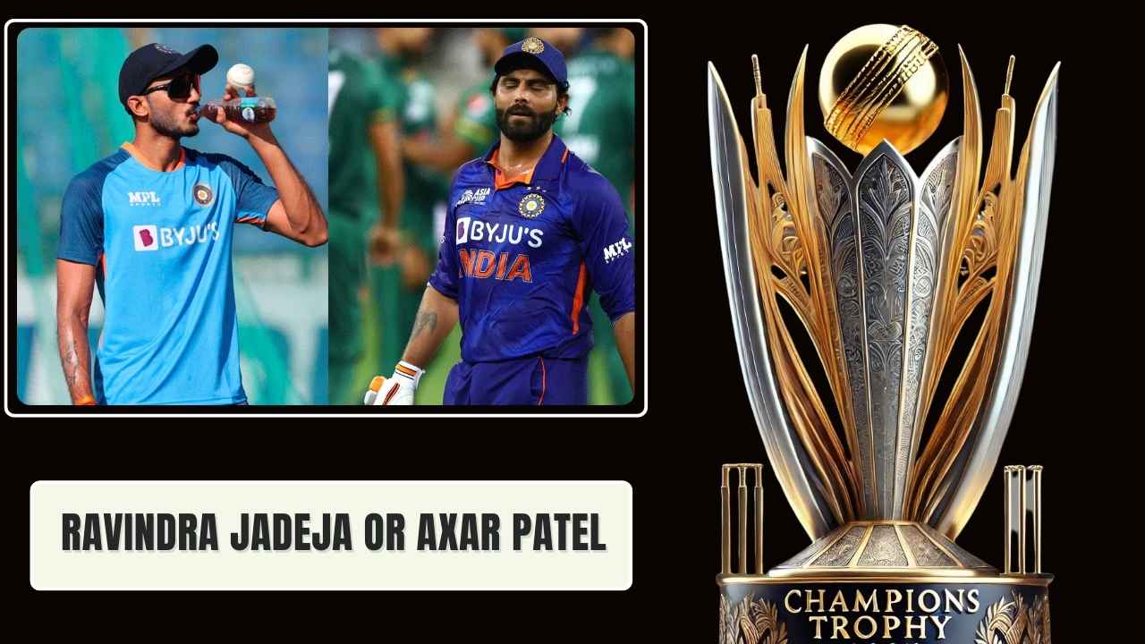Who Should Be in India’s Champions Trophy Squad Ravindra Jadeja or Axar Patel