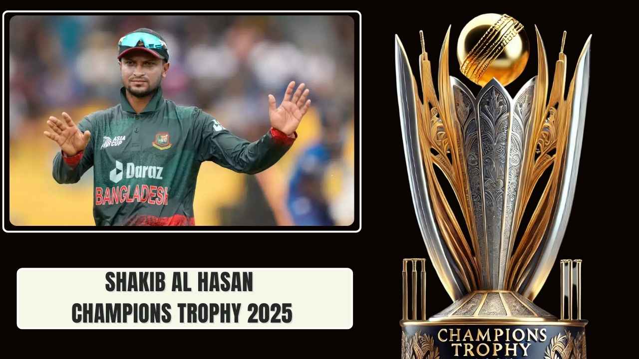 Will Shakib Al Hasan take part in ICC Champions Trophy 2025?
