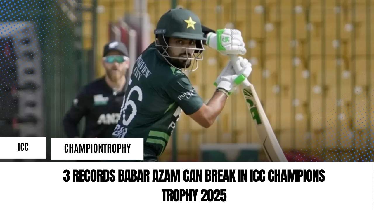 3 Major Records Babar Azam Can Break in ICC Champions Trophy 2025