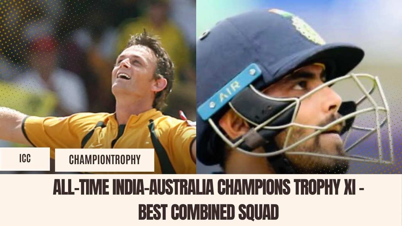 All-Time India-Australia Champions Trophy XI – Best Combined Squad