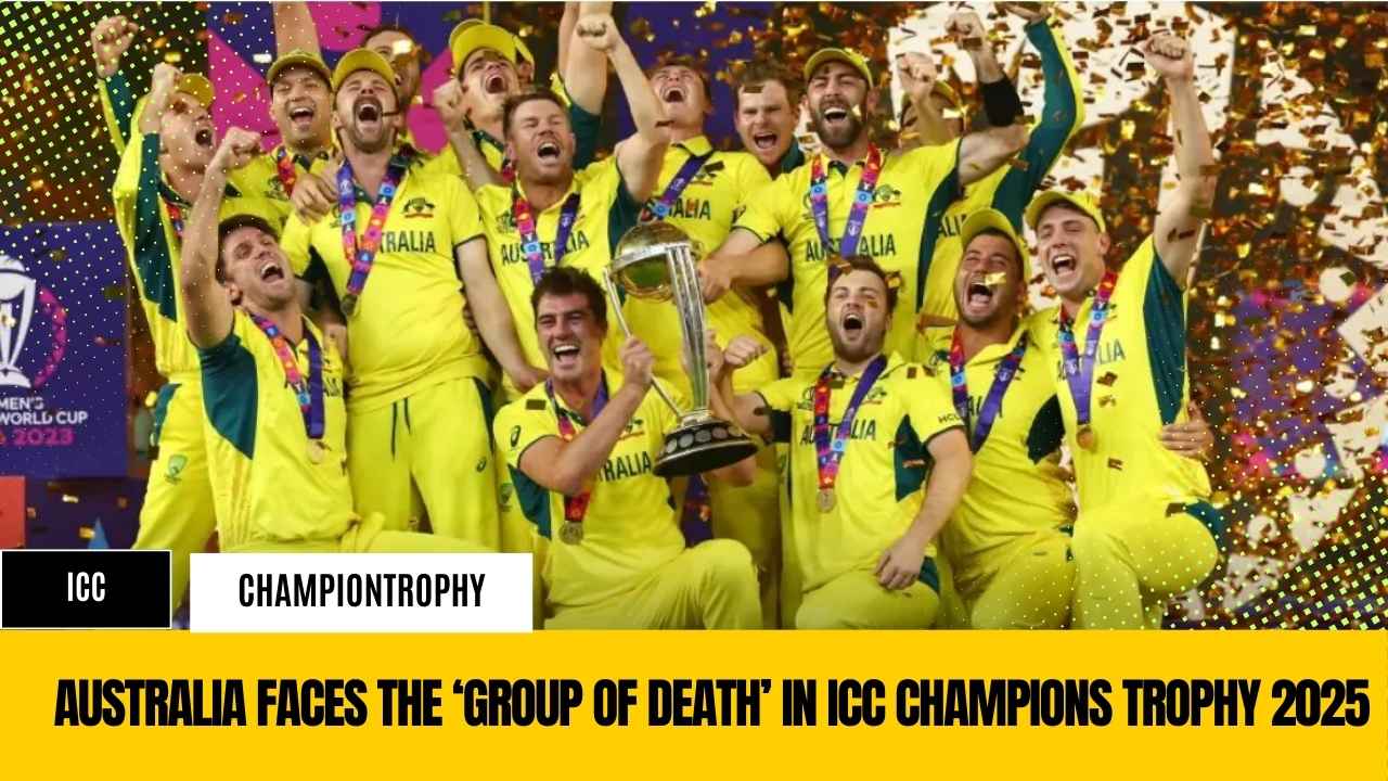 Australia Faces the ‘Group of Death’ in ICC Champions Trophy 2025