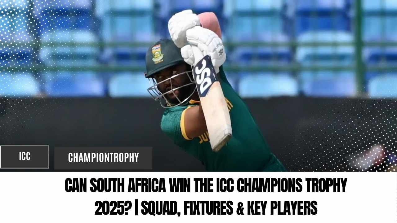 Can South Africa Win the ICC Champions Trophy 2025? | Squad, Fixtures & Key Players