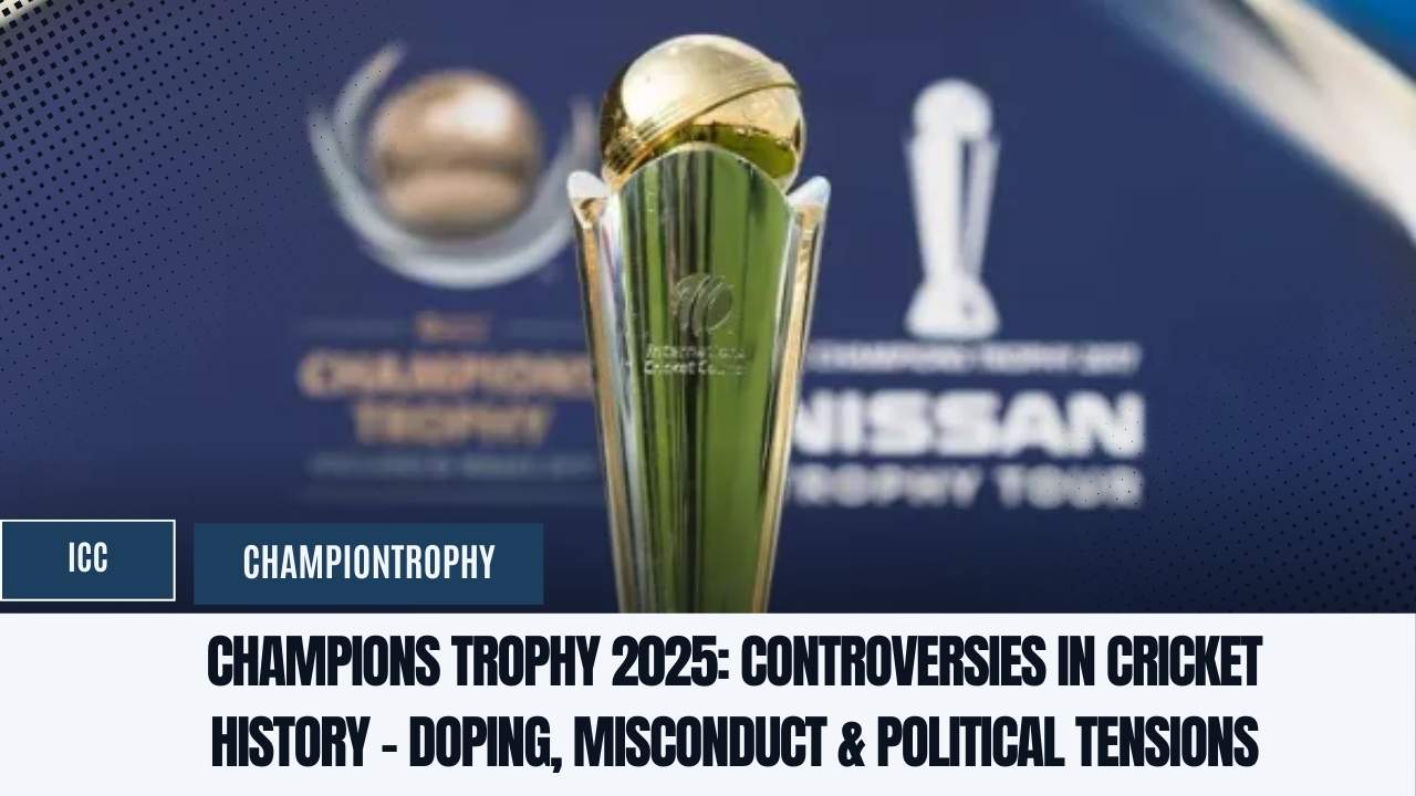 Champions Trophy 2025: Controversies in Cricket History - Doping, Misconduct & Political Tensions