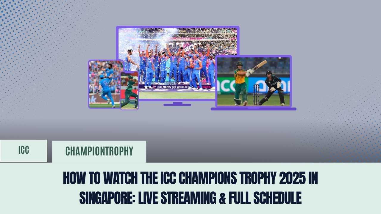 How to Watch the ICC Champions Trophy 2025 in Singapore: Live Streaming & Full Schedule