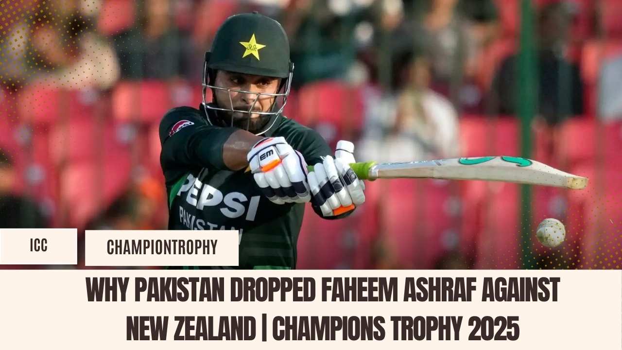 Why Pakistan Dropped Faheem Ashraf Against New Zealand | Champions Trophy 2025