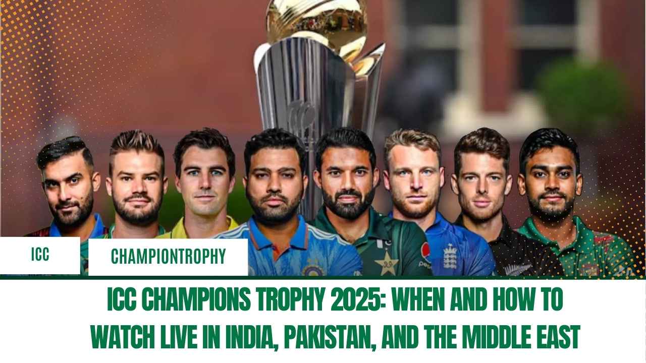 ICC Champions Trophy 2025: When and How to Watch Live in India, Pakistan, and the Middle East