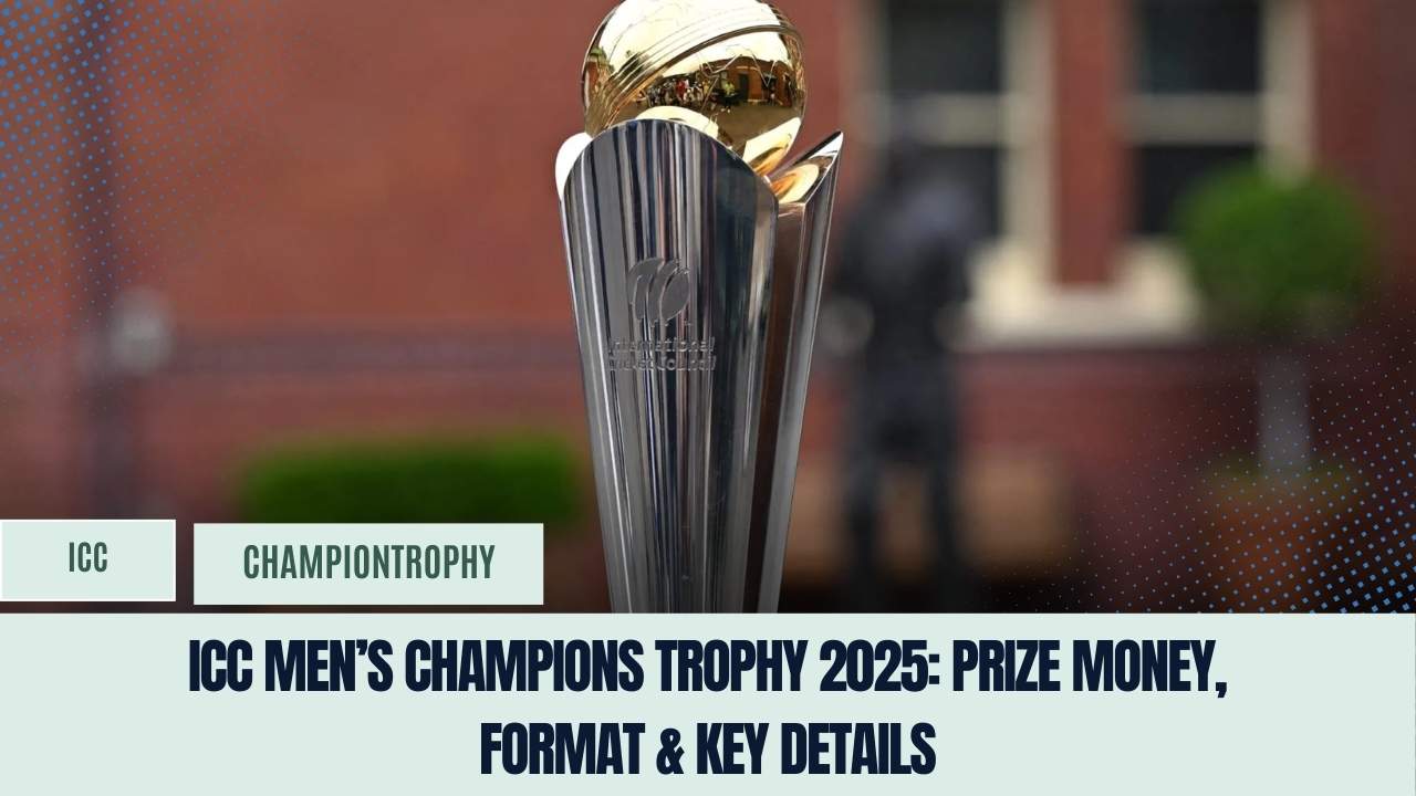 ICC Men’s Champions Trophy 2025: Prize Money, Format & Key Details