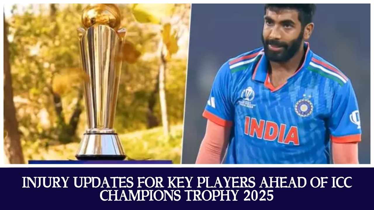Injury Updates for Key Players Ahead of ICC Champions Trophy 2025