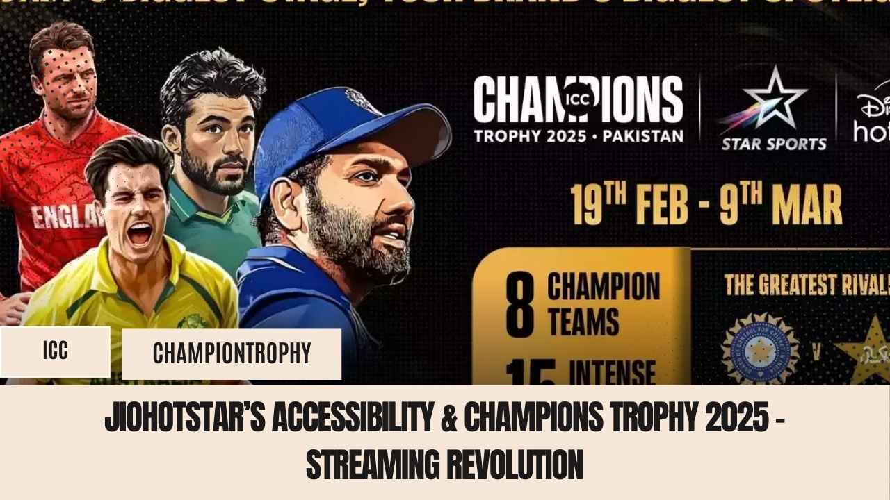 JioHotstar’s Accessibility & Champions Trophy 2025 – Streaming Revolution