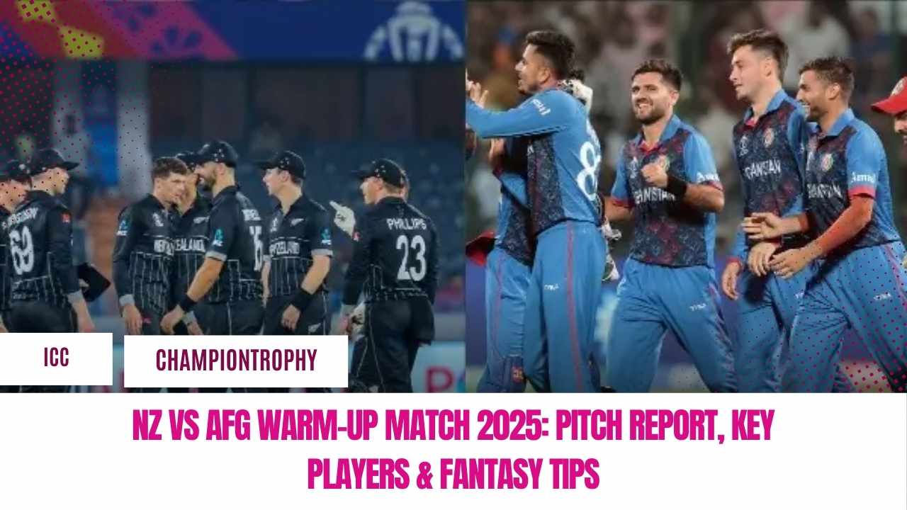 NZ vs AFG Warm-Up Match 2025: Pitch Report, Key Players & Fantasy Tips