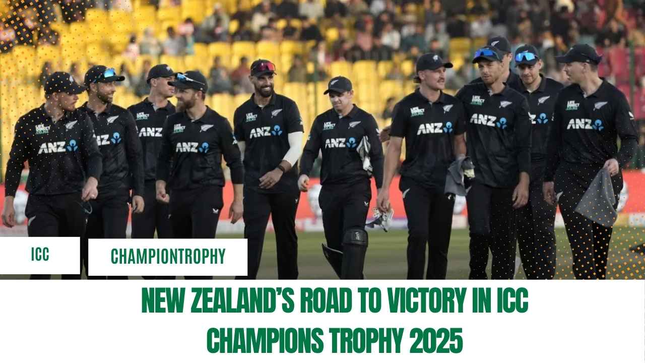 New Zealand’s Road to Victory in ICC Champions Trophy 2025