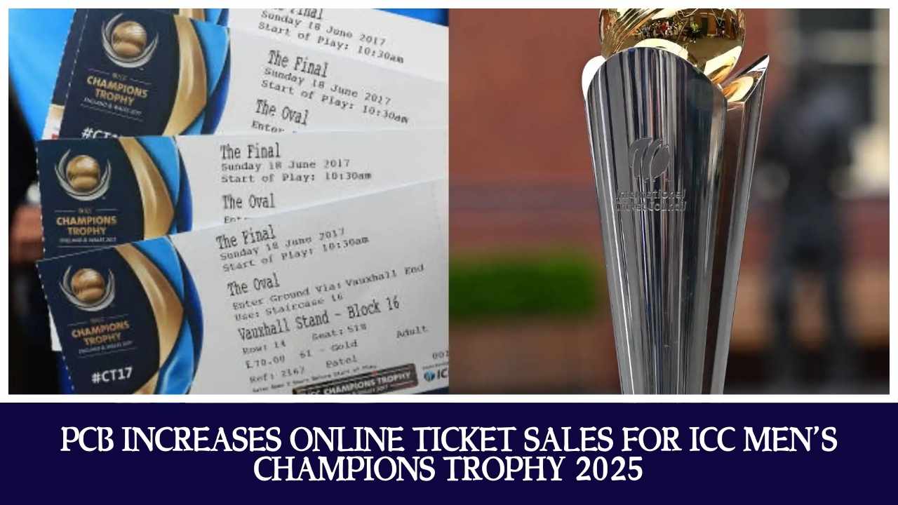 PCB Increases Online Ticket Sales for ICC Men’s Champions Trophy 2025