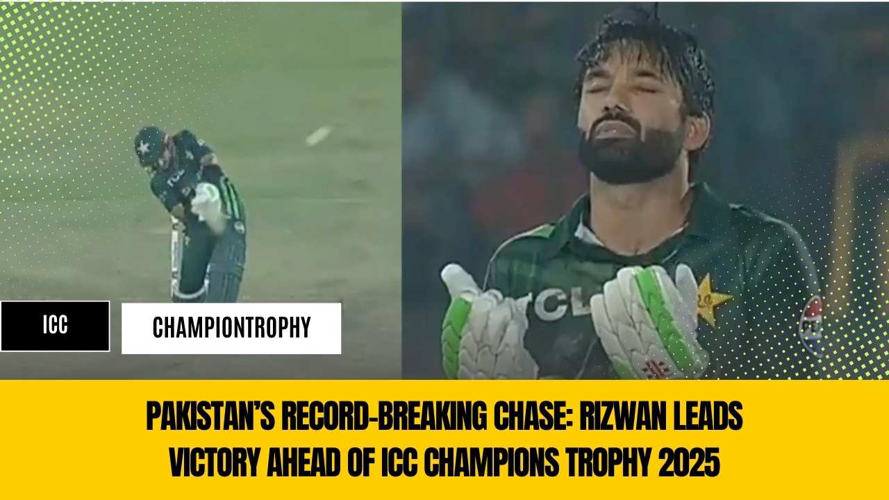Pakistan’s Record-Breaking Chase: Rizwan Leads Victory Ahead of ICC Champions Trophy 2025