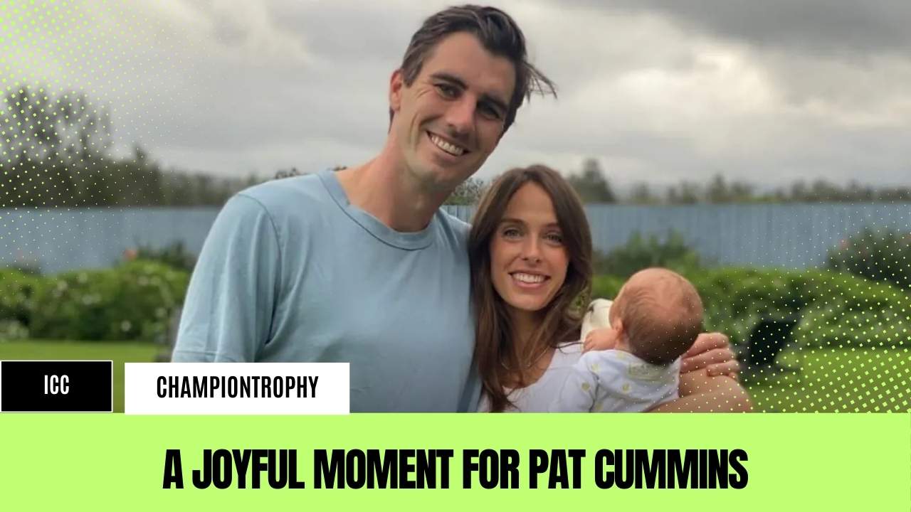 Pat Cummins Welcomes Baby Girl as Australia Prepares for Champions Trophy 2025