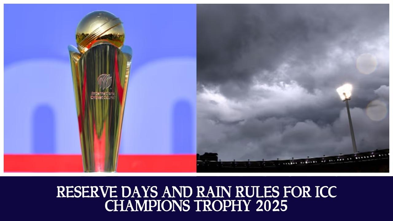 Reserve Days and Rain Rules for ICC Champions Trophy 2025