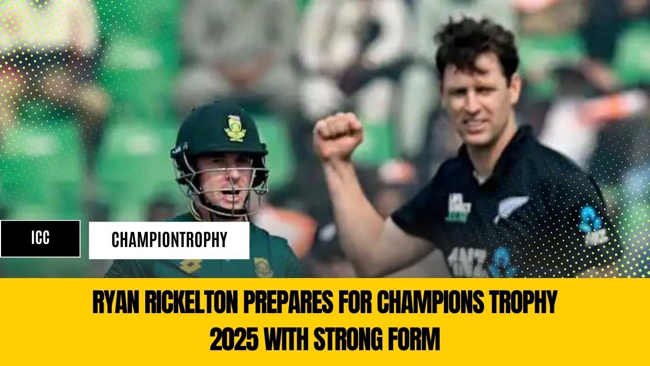 Ryan Rickelton Prepares for Champions Trophy 2025 with Strong Form