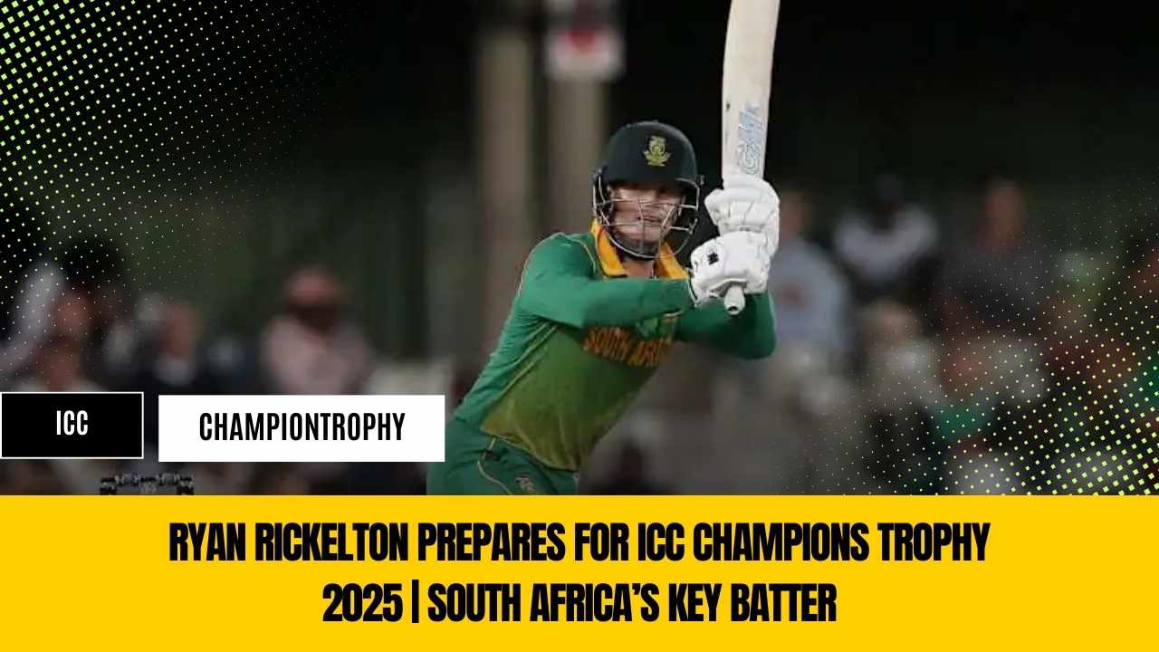Ryan Rickelton Prepares for ICC Champions Trophy 2025 | South Africa’s Key Batter