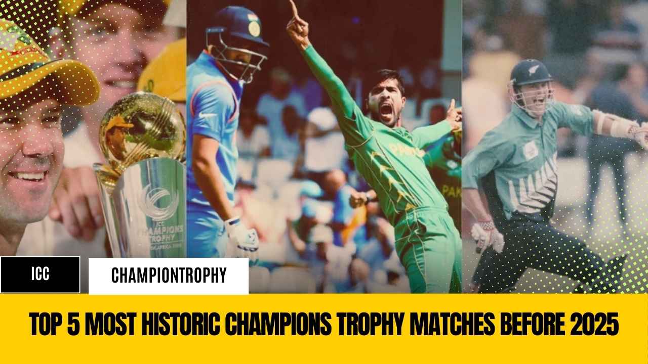 Top 5 Most Historic Champions Trophy Matches Before 2025