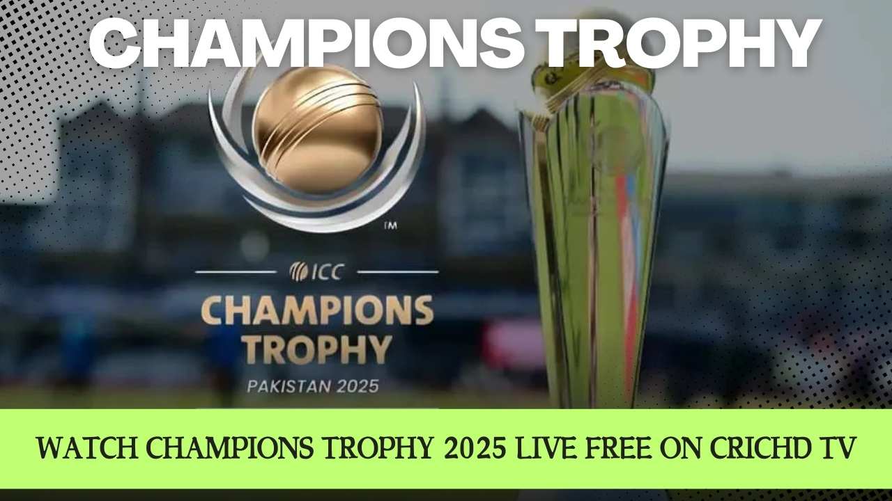 Watch Champions Trophy 2025 Live Free on CricHD TV