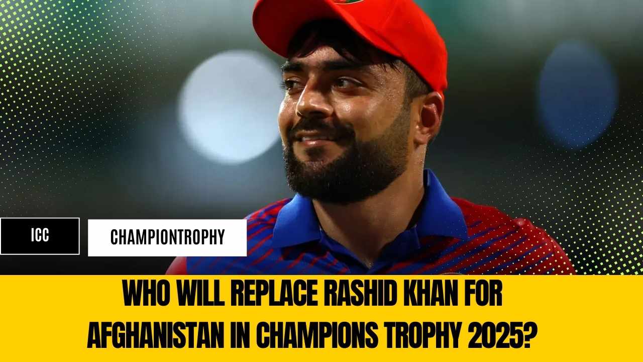 Who Will Replace Rashid Khan for Afghanistan in Champions Trophy 2025?