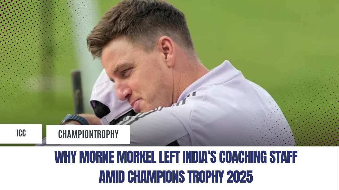 Why Morne Morkel Left India’s Coaching Staff Amid Champions Trophy 2025