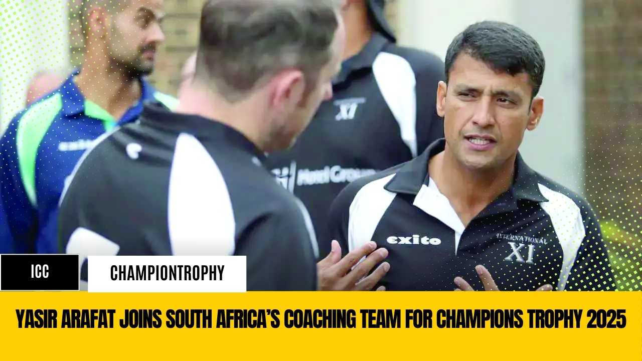 Yasir Arafat Joins South Africa’s Coaching Team for Champions Trophy 2025